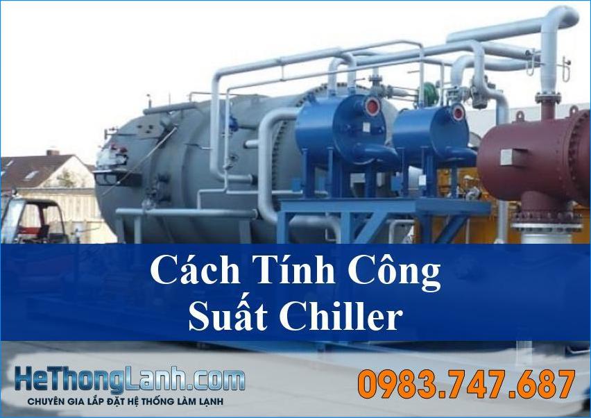 Bí Quyết Cách Tính Công Suất Chiller Chuẩn Xác (Công Thức và Ví Dụ Thực Tế)