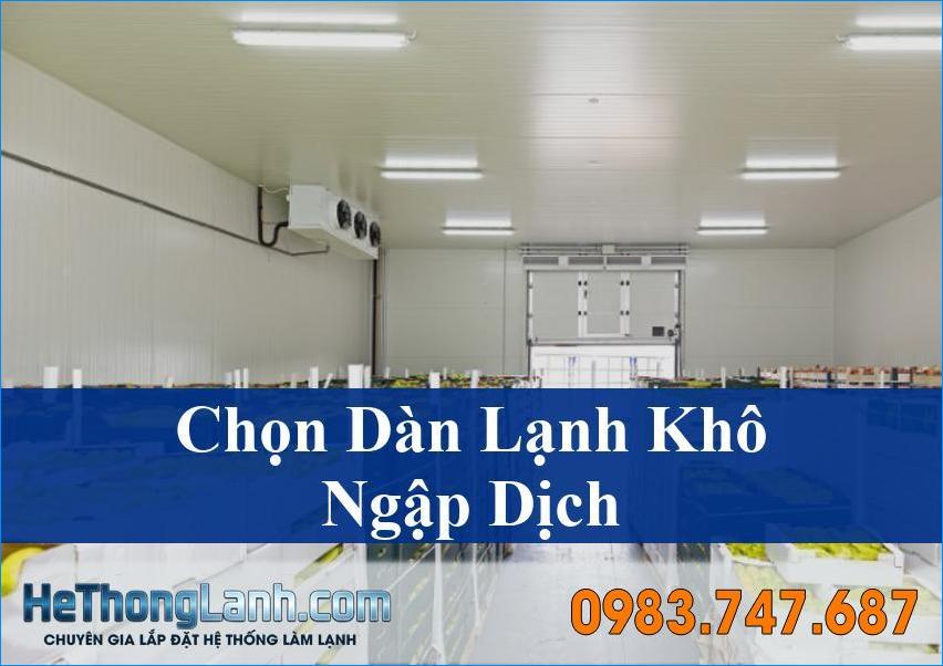 Dàn lạnh khô hay ngập dịch Chọn lựa tối ưu cho kho lạnh của bạn