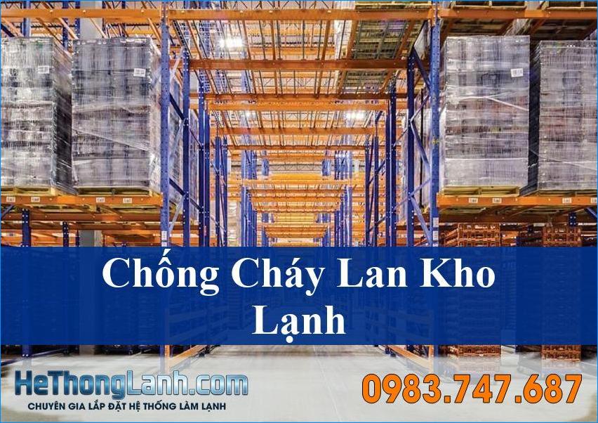 Giải pháp chống cháy lan cho kho lạnh: Bảo vệ tối ưu, an toàn toàn diện cùng HeThongLanh