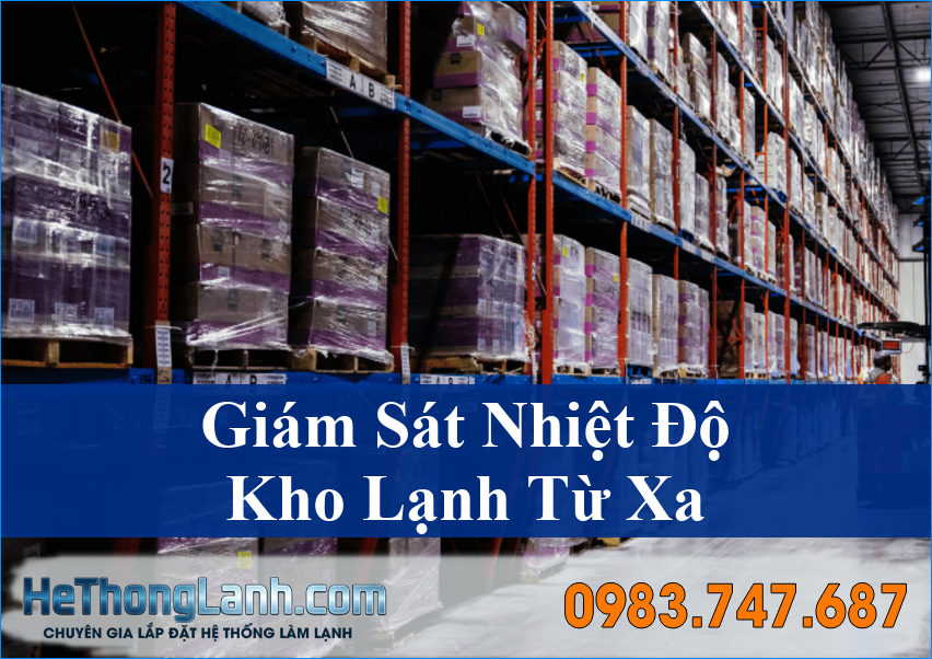 Hệ thống giám sát nhiệt độ kho lạnh từ xa: Giải pháp tối ưu bảo vệ hàng hóa của bạn