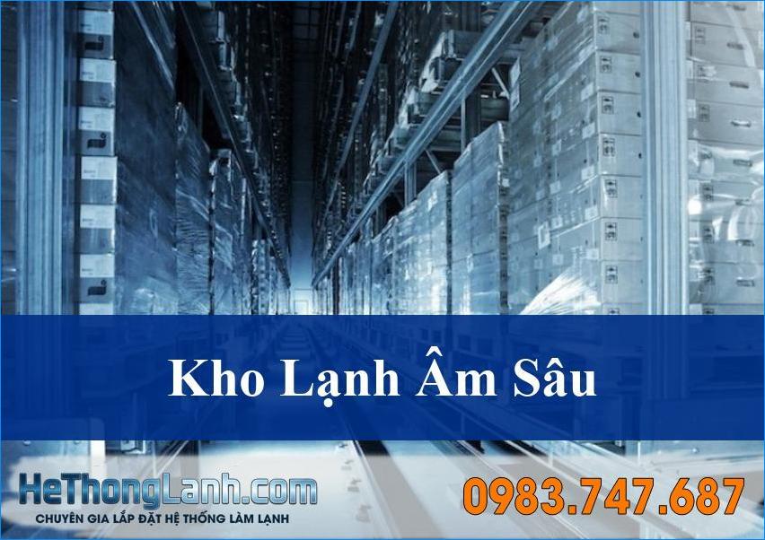 Kho lạnh âm sâu (Nhiệt độ-40 trở xuống) Giải pháp tối ưu bảo quản vượt trội