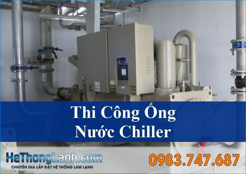 Thi Công Đường Ống Nước Chiller Chuyên Nghiệp Tận Nơi Toàn Miền Bắc - Giải Pháp Tối Ưu